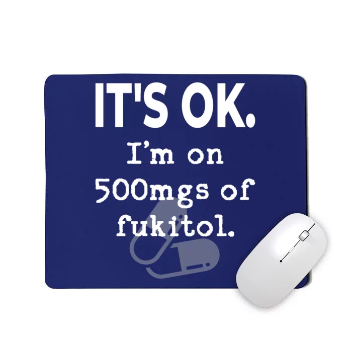 ItS Ok. IM On 500mgs Of Fukitol. Mousepad