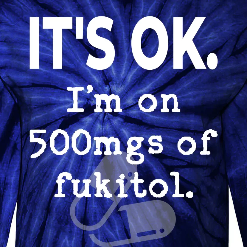 ItS Ok. IM On 500mgs Of Fukitol. Tie-Dye Long Sleeve Shirt