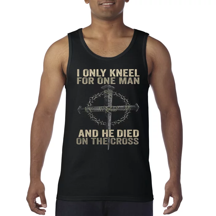 I Only Kneel For One Man And He Dies On The Cross Jesus Fun Tank Top