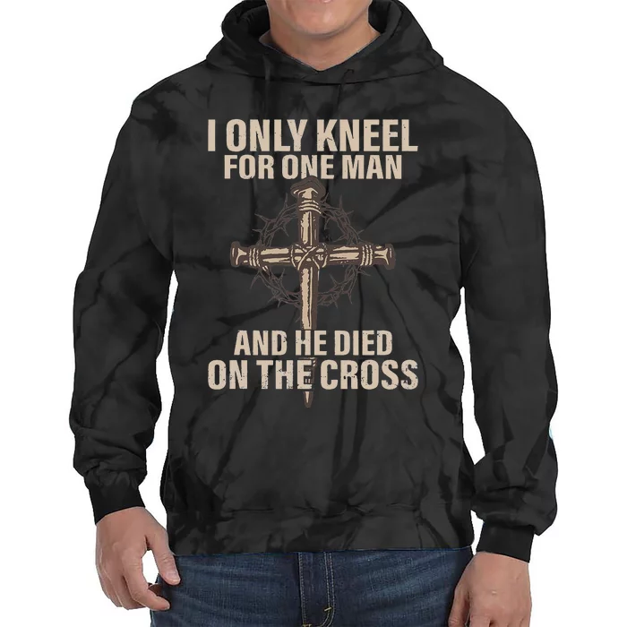 I Only Kneel For One Man Jesus And He Died On The Cross Tie Dye Hoodie Teeshirtpalace 9897