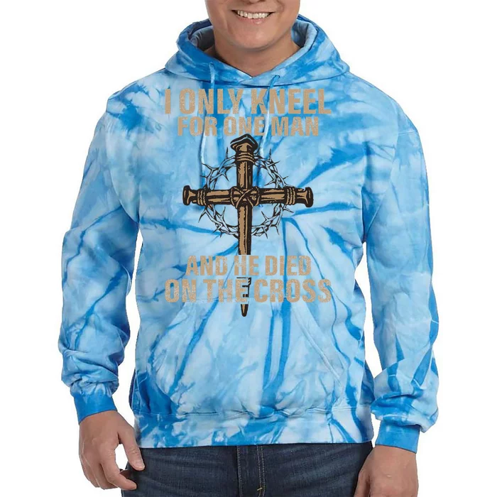 I Only Kneel For One Man An He Died On The Cross Jesus Tie Dye Hoodie