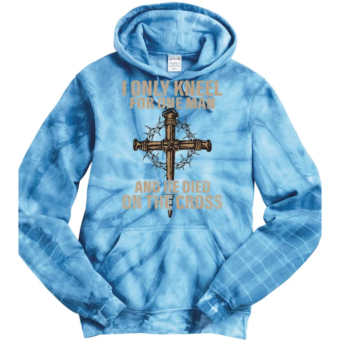 I Only Kneel For One Man An He Died On The Cross Jesus Tie Dye Hoodie