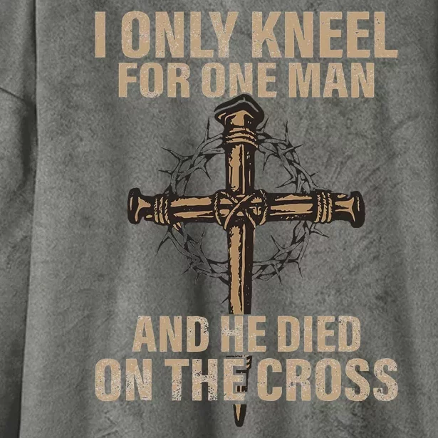 I Only Kneel For One Man An He Died On The Cross Jesus Hooded Wearable Blanket