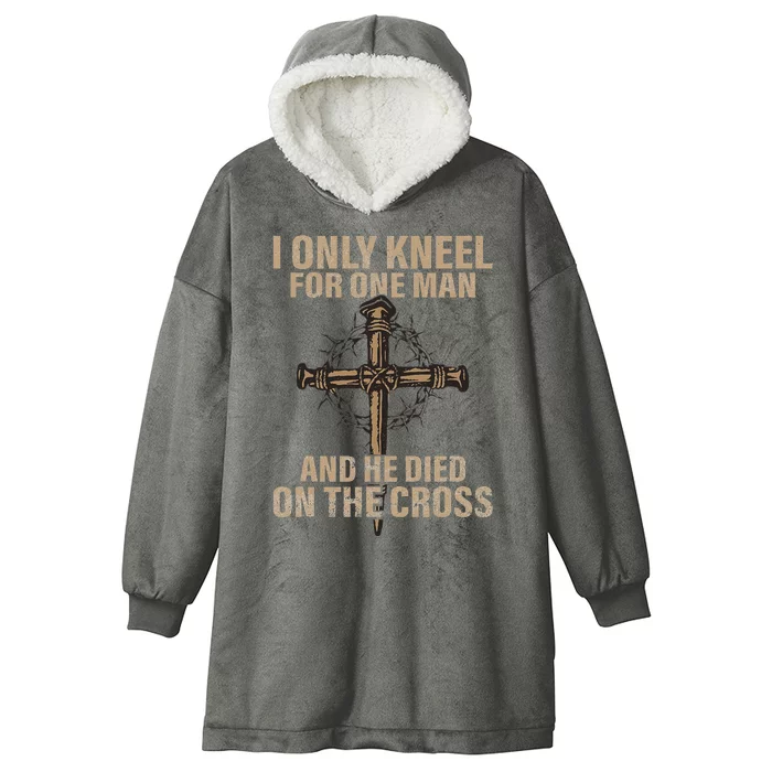 I Only Kneel For One Man An He Died On The Cross Jesus Hooded Wearable Blanket