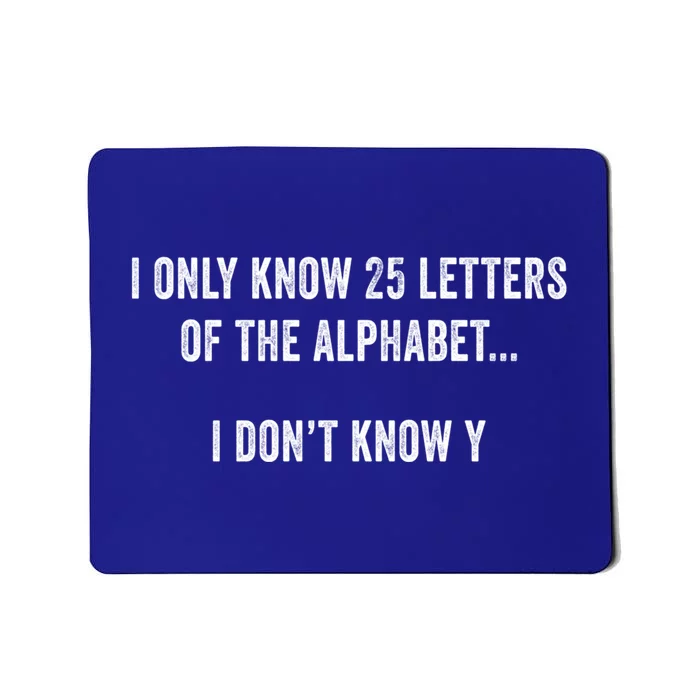 I Only Know 25 Letters Of The Alphabet Funny Dad Joke Gift Mousepad