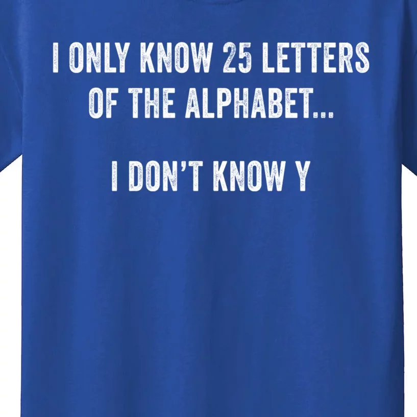 I Only Know 25 Letters Of The Alphabet Funny Dad Joke Gift Kids T-Shirt