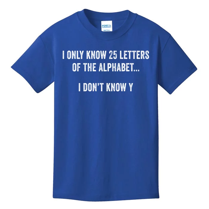 I Only Know 25 Letters Of The Alphabet Funny Dad Joke Gift Kids T-Shirt