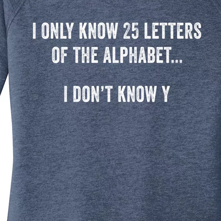 I Only Know 25 Letters Of The Alphabet Funny Dad Joke Gift Women's Perfect Tri Tunic Long Sleeve Shirt