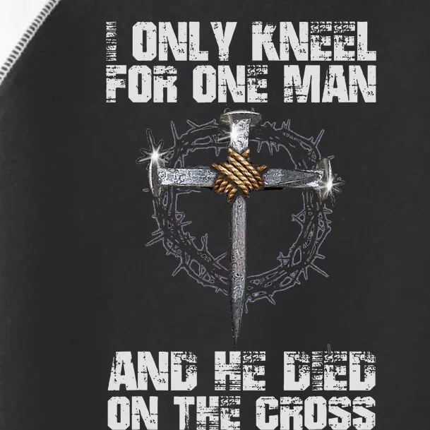 I Only Kneel For One Man And He Died On The Cross Toddler Fine Jersey T-Shirt