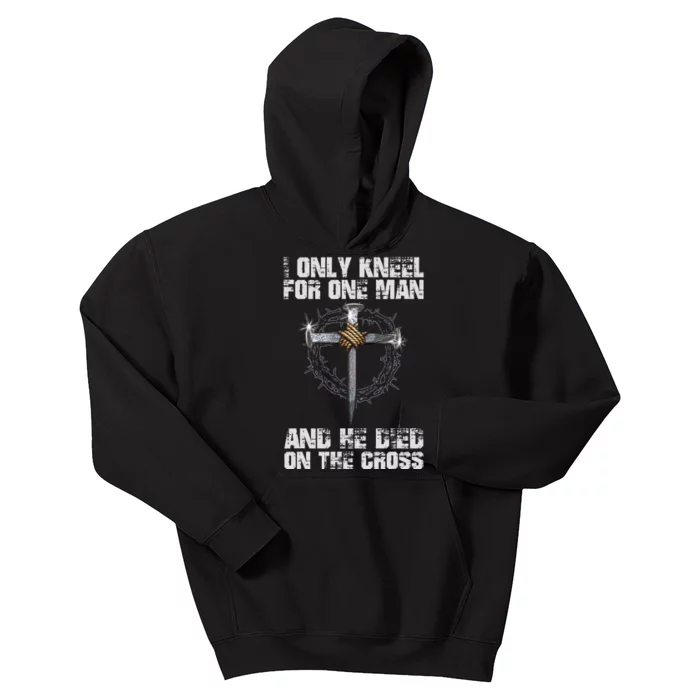 I Only Kneel For One Man And He Died On The Cross Kids Hoodie