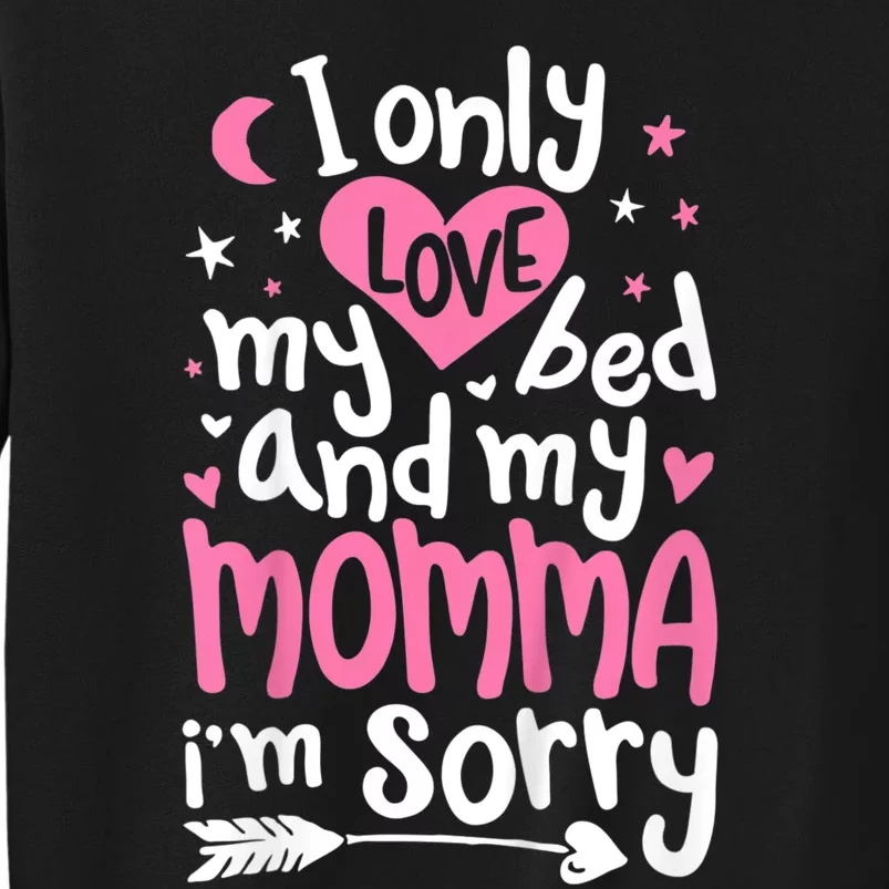 I Only Love My Bed And My Momma IM Sorry Sweatshirt