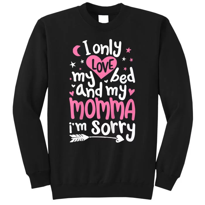 I Only Love My Bed And My Momma IM Sorry Sweatshirt