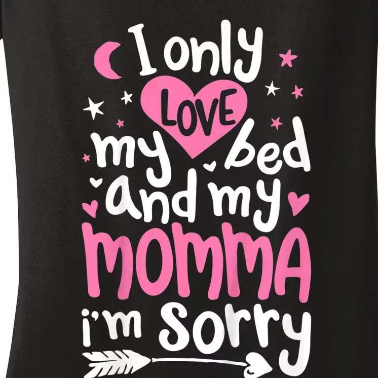 I Only Love My Bed And My Momma IM Sorry Women's V-Neck T-Shirt