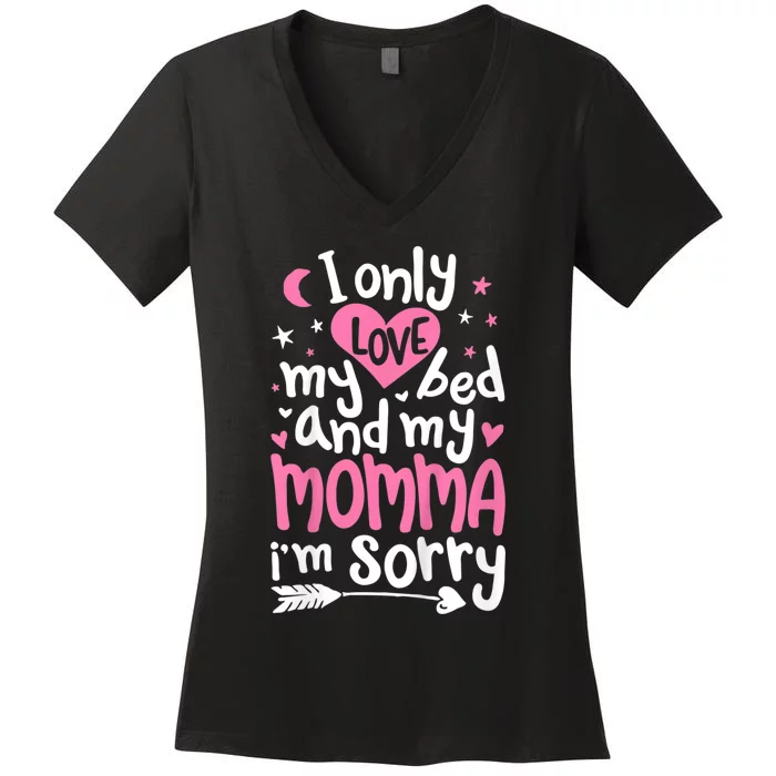 I Only Love My Bed And My Momma IM Sorry Women's V-Neck T-Shirt