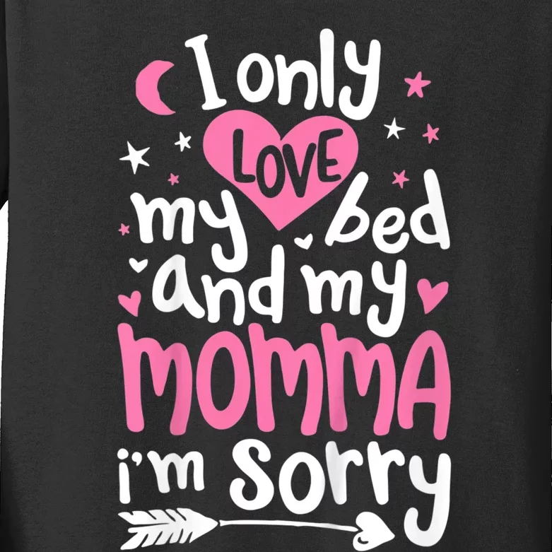 I Only Love My Bed And My Momma IM Sorry Kids Long Sleeve Shirt