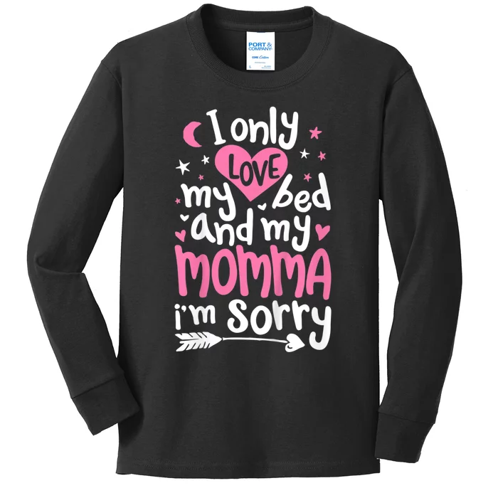 I Only Love My Bed And My Momma IM Sorry Kids Long Sleeve Shirt