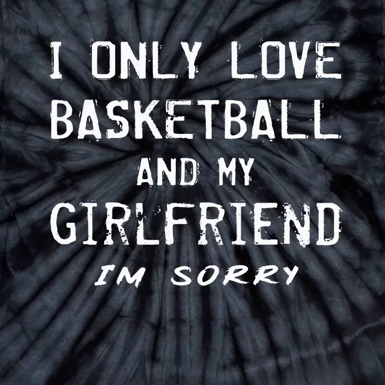 I Only Love Basketball And My Girlfriend Boyfriend Player Tie-Dye T-Shirt