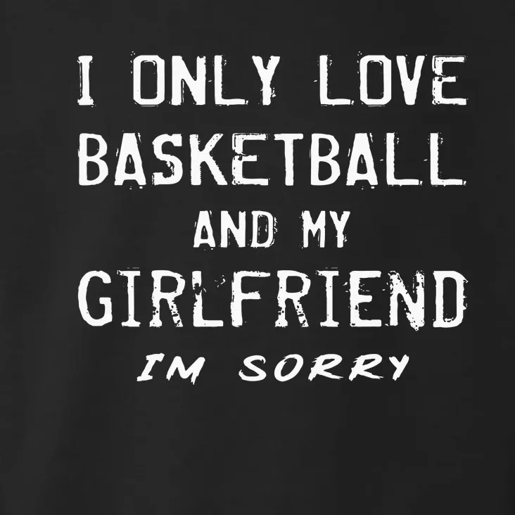 I Only Love Basketball And My Girlfriend Boyfriend Player Toddler Hoodie