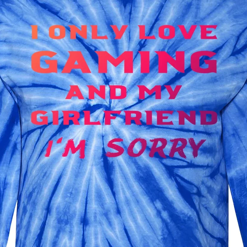 I Only Love Gaming And My Friend Sorry Gamer Friend Funny Gift Tie-Dye Long Sleeve Shirt