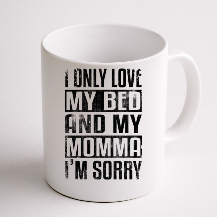 I Only Love My Bed And My Momma I'm Sorry Gift Front & Back Coffee Mug