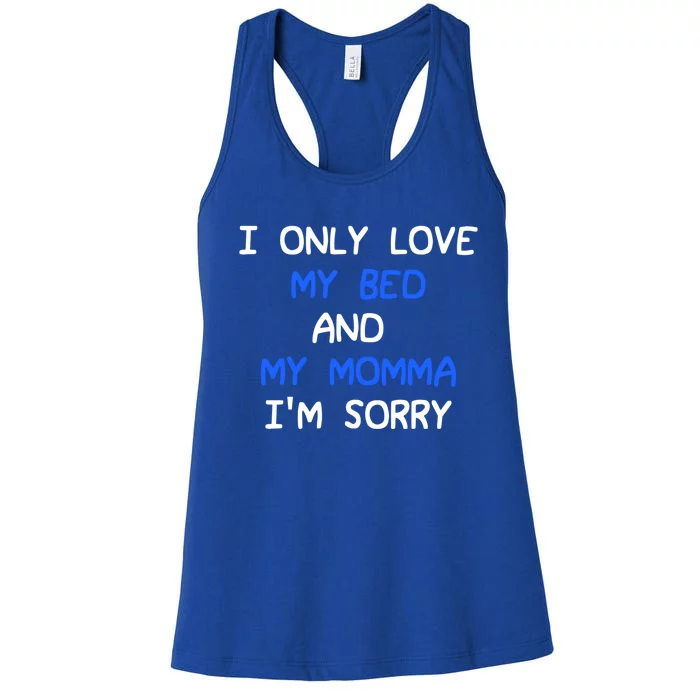 I Only Love My Bed And My Momma Mama I'm Sorry For Infants Gift Women's Racerback Tank