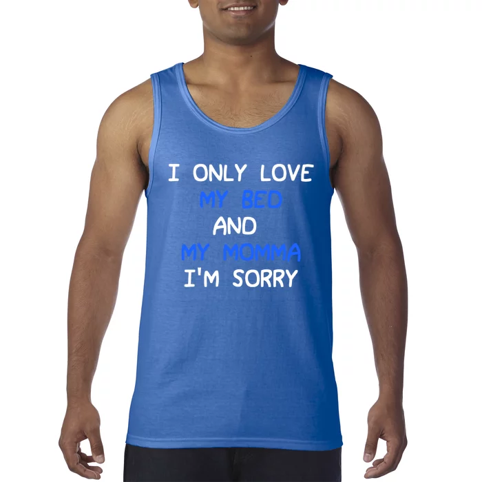 I Only Love My Bed And My Momma Mama I'm Sorry For Infants Gift Tank Top