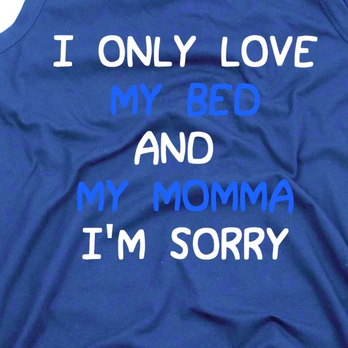 I Only Love My Bed And My Momma Mama I'm Sorry For Infants Gift Tank Top