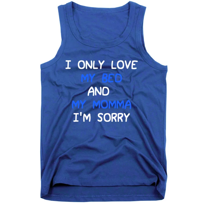 I Only Love My Bed And My Momma Mama I'm Sorry For Infants Gift Tank Top