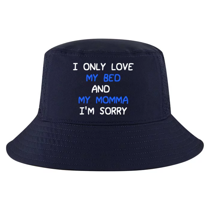 I Only Love My Bed And My Momma Mama I'm Sorry For Infants Gift Cool Comfort Performance Bucket Hat