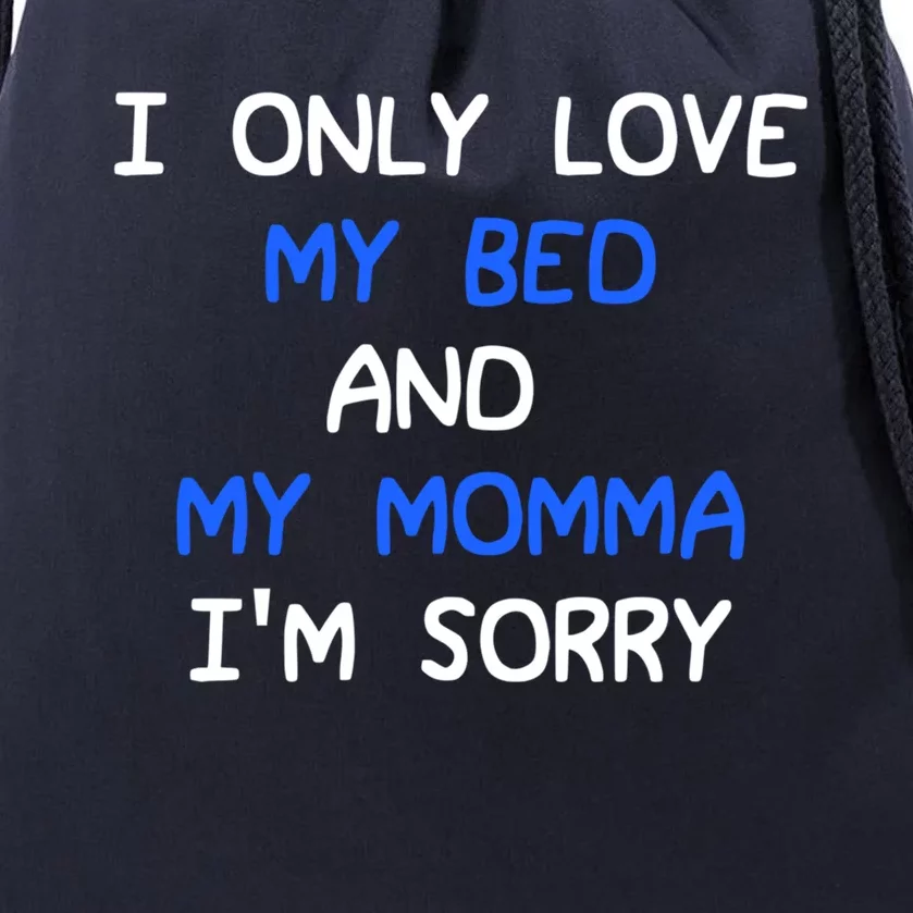 I Only Love My Bed And My Momma Mama I'm Sorry For Infants Gift Drawstring Bag