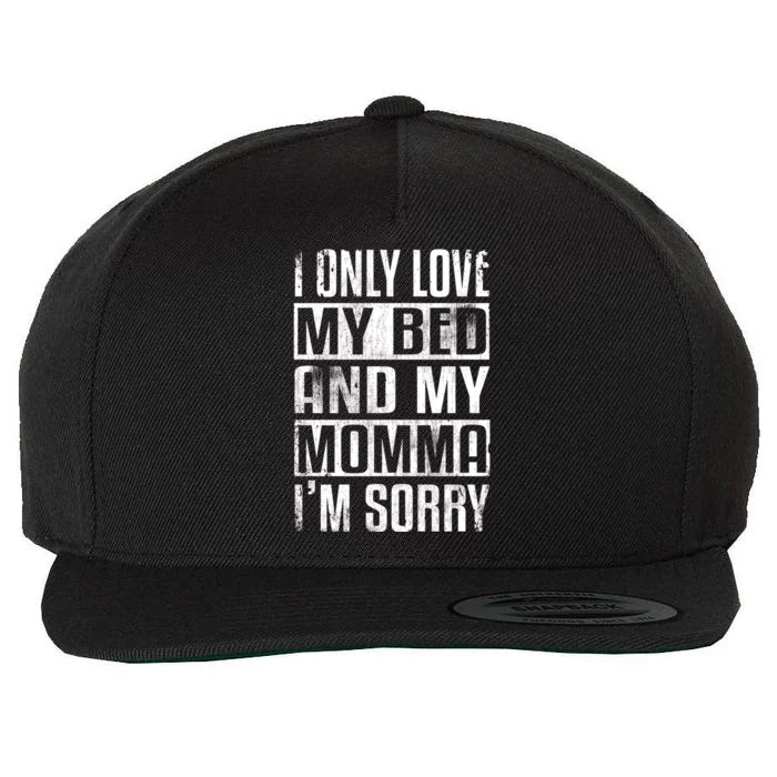 I Only Love My Bed And My Momma I'm Sorry Great Gift Wool Snapback Cap