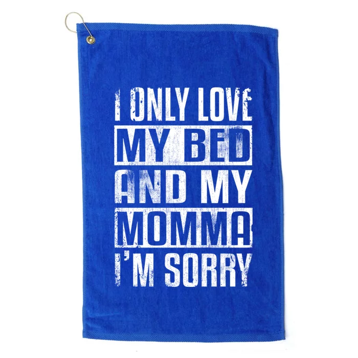 I Only Love My Bed And My Momma I'm Sorry Great Gift Platinum Collection Golf Towel