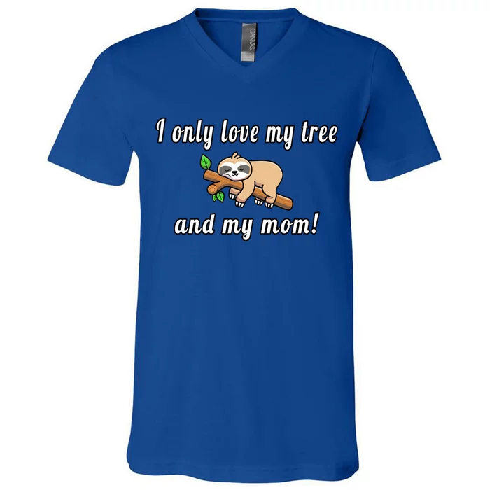 I Only Love My Tree And My Mom Sloth Funny Mother's Day Gift V-Neck T-Shirt