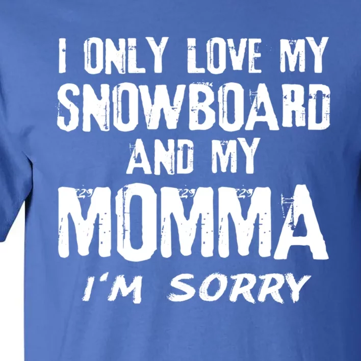 I Only Love My Snowboard And My Momma Snowboarder Mom Gift Tall T-Shirt