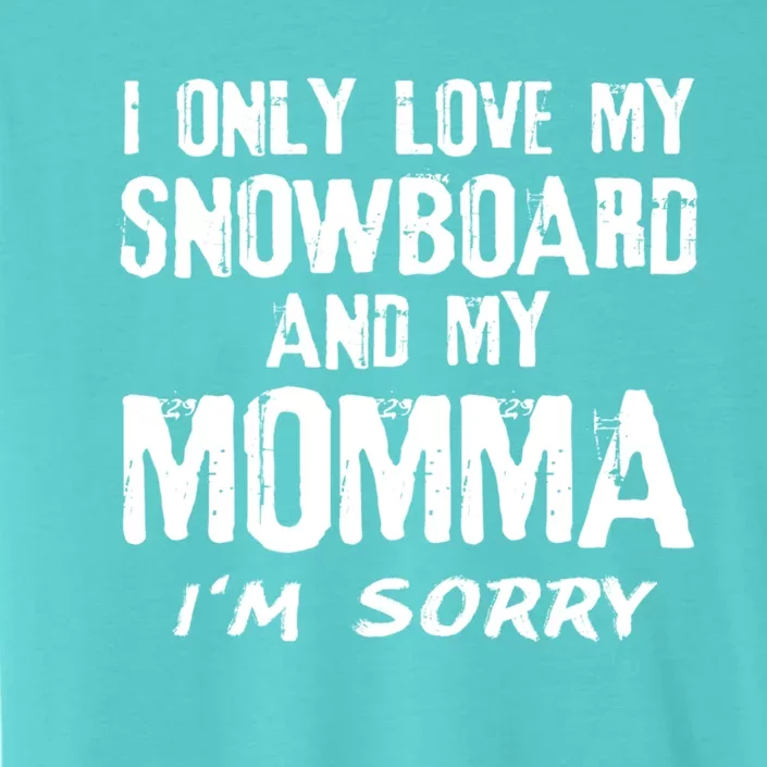 I Only Love My Snowboard And My Momma Snowboarder Mom Gift ChromaSoft Performance T-Shirt