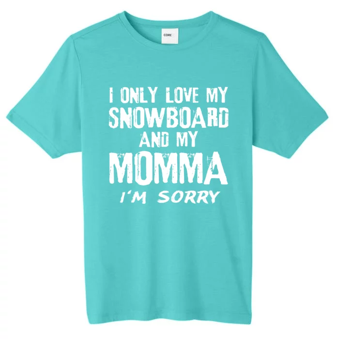 I Only Love My Snowboard And My Momma Snowboarder Mom Gift ChromaSoft Performance T-Shirt