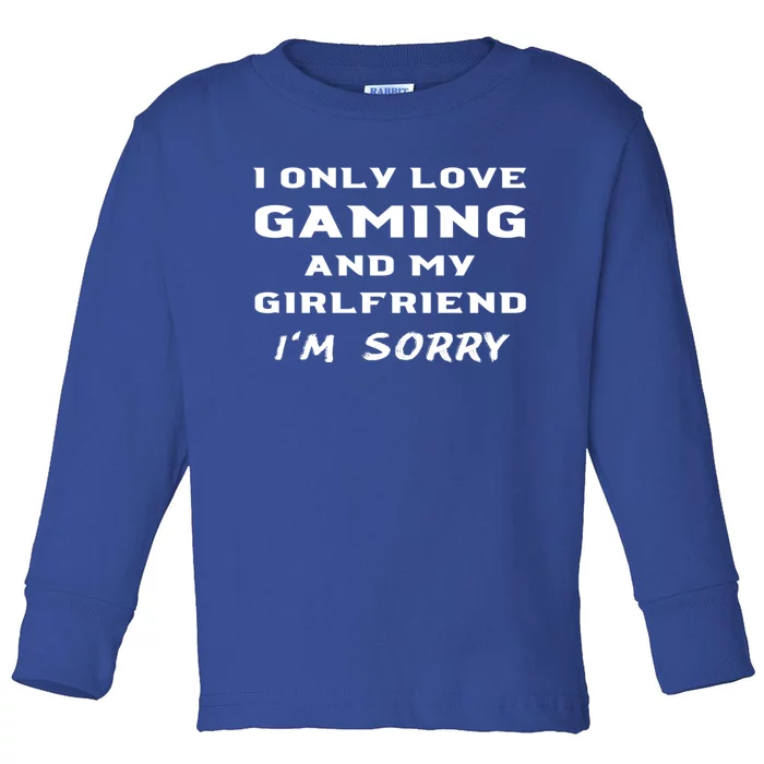 I Only Love Gaming And My Friend Sorry Gamer Friend Funny Gift Toddler Long Sleeve Shirt