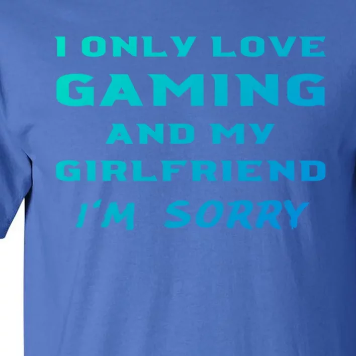 I Only Love Gaming And My Friend Sorry Gamer Friend Funny Gift Tall T-Shirt