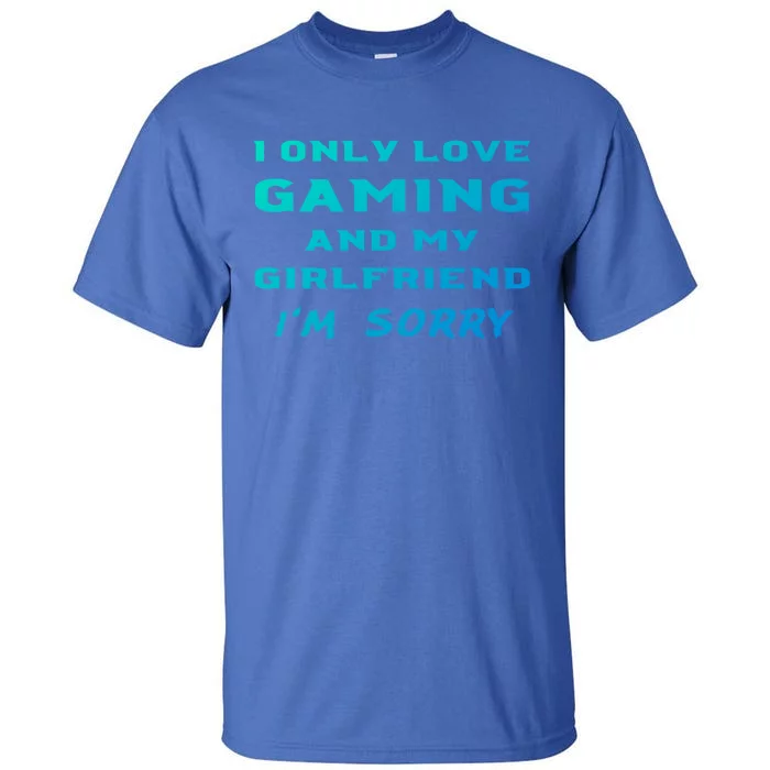 I Only Love Gaming And My Friend Sorry Gamer Friend Funny Gift Tall T-Shirt