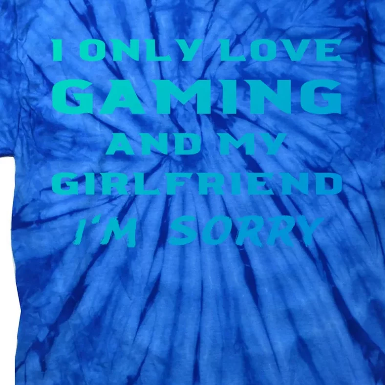 I Only Love Gaming And My Friend Sorry Gamer Friend Funny Gift Tie-Dye T-Shirt