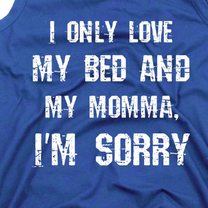 I Only Love My Bed And My Momma Funny Mom Mama Sarcastic Gift Tank Top