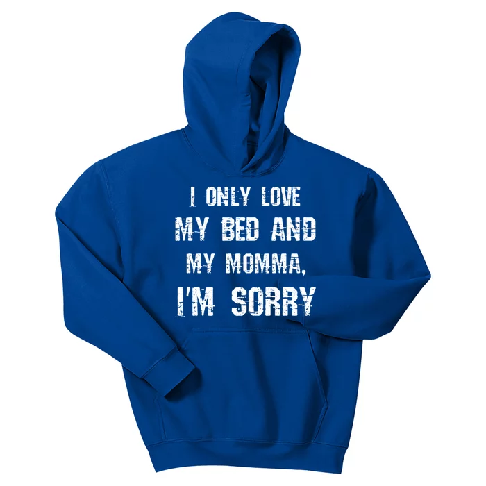 I Only Love My Bed And My Momma Funny Mom Mama Sarcastic Gift Kids Hoodie