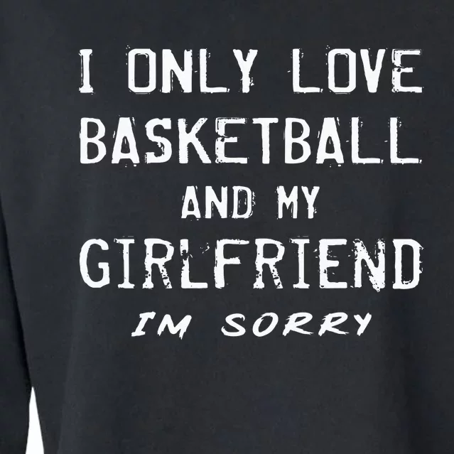 I Only Love Basketball And My Girlfriend Boyfriend Player Cropped Pullover Crew