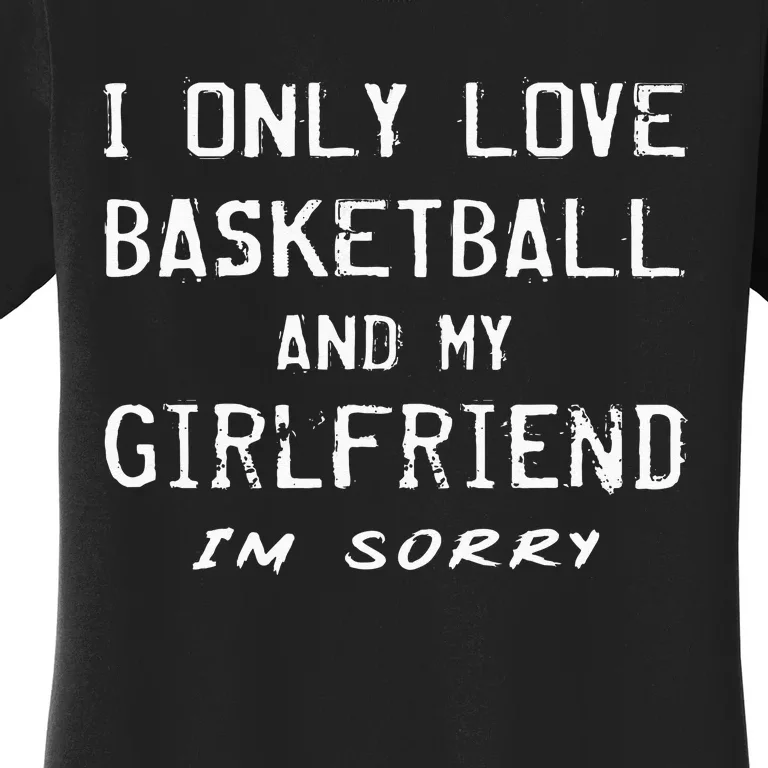 I Only Love Basketball And My Girlfriend Boyfriend Player Women's T-Shirt