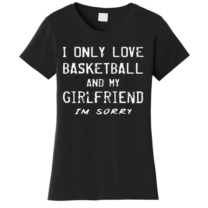 I Only Love Basketball And My Girlfriend Boyfriend Player Women's T-Shirt