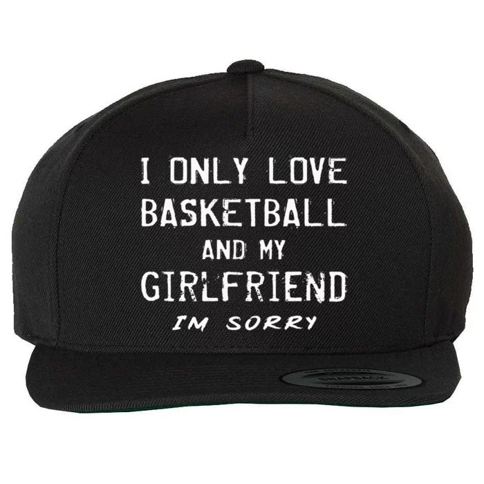 I Only Love Basketball And My Girlfriend Boyfriend Player Wool Snapback Cap