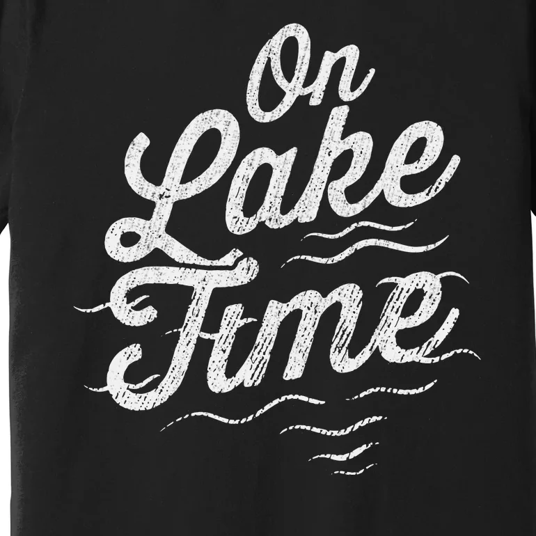 I'm On Lake Time Funny Boating And Fishing Lake Lovers Premium T-Shirt