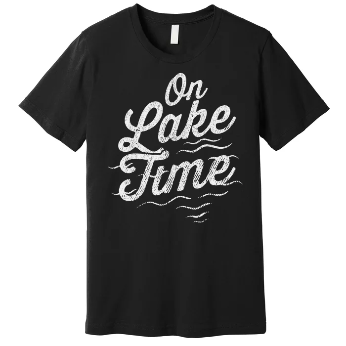 I'm On Lake Time Funny Boating And Fishing Lake Lovers Premium T-Shirt