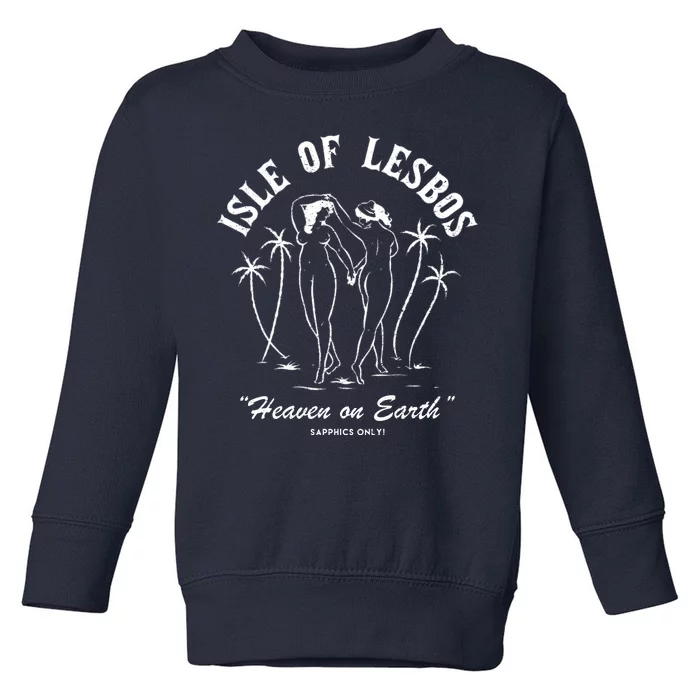 Isle Of Lesbos Heaven On Earth Lesbian Pride Toddler Sweatshirt