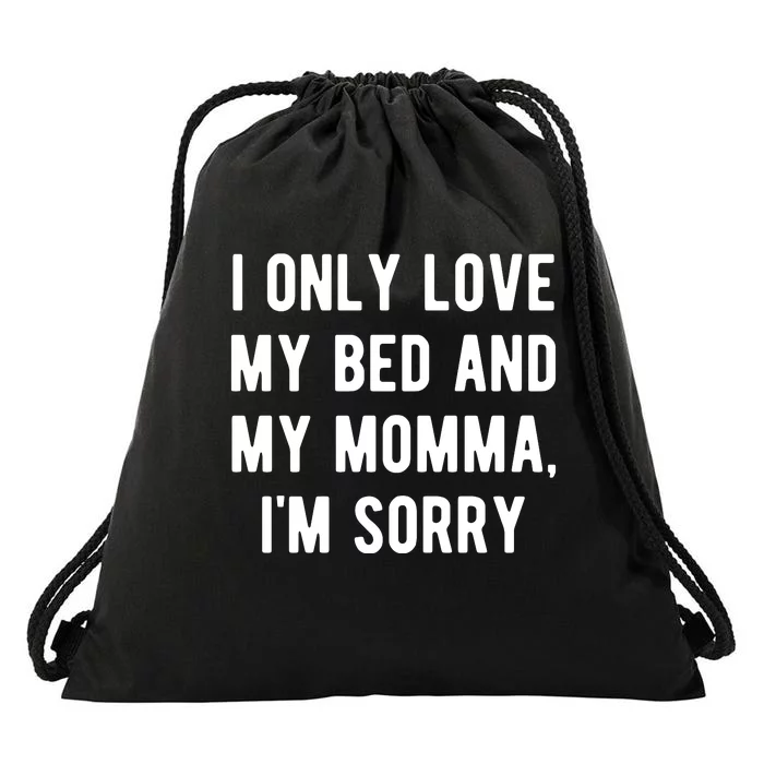 I Only Love My Bed And My Momma Drawstring Bag